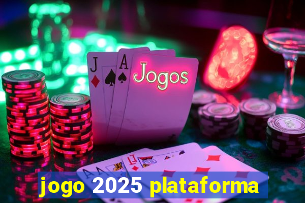 jogo 2025 plataforma